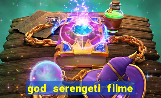 god serengeti filme completo dublado